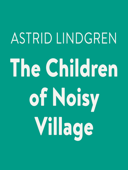 Title details for The Children of Noisy Village by Astrid Lindgren - Available